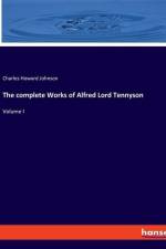 The complete Works of Alfred Lord Tennyson af Charles Howard Johnson