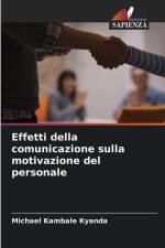 Effetti della comunicazione sulla motivazione del personale af Michael Kambale Kyanda