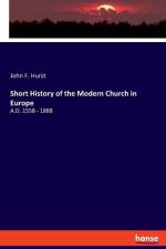 Short History of the Modern Church in Europe af John F. Hurst
