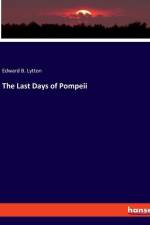 The Last Days of Pompeii af Edward B. Lytton