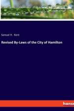 Revised By-Laws of the City of Hamilton af Samuel H. Kent