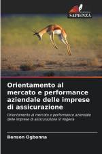 Orientamento al mercato e performance aziendale delle imprese di assicurazione af Benson Ogbonna