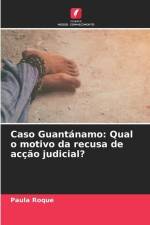 Caso Guantánamo: Qual o motivo da recusa de acção judicial? af Paula Roque