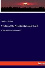 A History of the Protestant Episcopal Church af Charles C. Tiffany