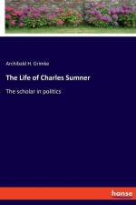 The Life of Charles Sumner af Archibald H. Grimké