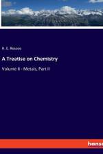 A Treatise on Chemistry af H. E. Roscoe