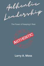 Authentic Leadership: The Power of Keeping It Real af Larry A. Moss