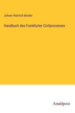 Handbuch des Frankfurter Civilprocesses af Johann Heinrich Bender