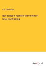 New Tables to Facilitate the Practice of Great Circle Sailing af A. H. Deichmann