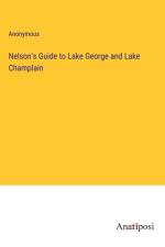 Nelson's Guide to Lake George and Lake Champlain af Anonymous