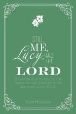 Still Me, Lucy, and the Lord: Devotionals to Guide You Back to the Simplicity of Walking with Jesus af Don Hocker