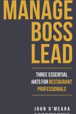 Manage Boss Lead: Three Essential Hats For Restaurant Professionals af John O'Meara