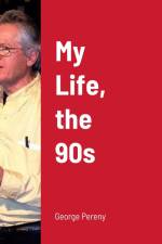 Pereny, G: My Life, the 90s af George Pereny