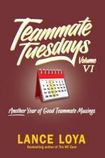 Teammate Tuesdays Volume VI: Another Year of Good Teammate Musings af Lance Loya