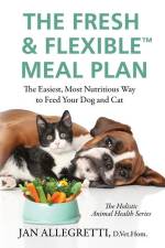 The Fresh & Flexible Meal Plan: The Easiest, Most Nutritious Way to Feed Your Dog and Cat af Jan Allegretti