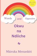 Okwu na Ndiiche: Words and Opposites af Nkiruka Menankiti