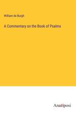 A Commentary on the Book of Psalms af William De Burgh