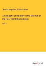 A Catalogue of the Birds in the Museum of the Hon. East-India Company af Thomas Horpsfield