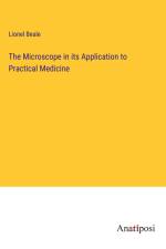 The Microscope in its Application to Practical Medicine af Lionel Beale