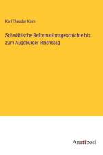 Schwäbische Reformationsgeschichte bis zum Augsburger Reichstag af Karl Theodor Keim
