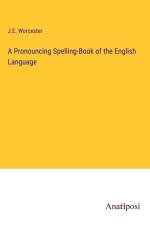 A Pronouncing Spelling-Book of the English Language af J. E. Worcester