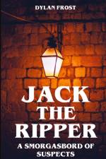 Jack the Ripper - A Smorgasbord of Suspects af Dylan Frost
