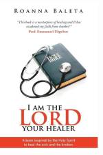 I Am The Lord Your Healer af Roanna Baleta