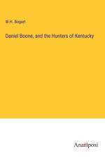 Daniel Boone, and the Hunters of Kentucky af W. H. Bogart