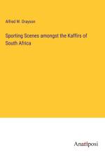 Sporting Scenes amongst the Kaffirs of South Africa af Alfred W. Drayson