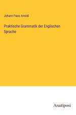 Praktische Grammatik der Englischen Sprache af Johann Franz Arnold