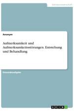 Aufmerksamkeit und Aufmerksamkeitsstörungen. Entstehung und Behandlung af Anonym