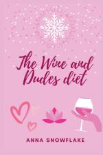 The Wine and Dudes Diet af Anna Snowflake