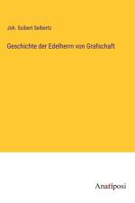 Geschichte der Edelherrn von Grafschaft af Joh. Suibert Seibertz