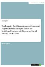 Einfluss der Bevölkerungsentwicklung auf Migrationseinstellungen in der EU. Multilevel-Analyse mit European Social Survey 2018 Daten af Anonym