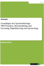 Grundlagen des Sportmarketings. SWOT-Analyse, Merchandising und Licensing, Digitalisierung und Sponsoring af Anonymous