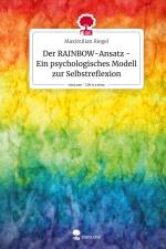 Der RAINBOW-Ansatz - Ein psychologisches Modell zur Selbstreflexion. Life is a Story - story.one af Maximilian Riegel
