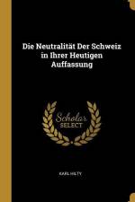 Die Neutralität Der Schweiz in Ihrer Heutigen Auffassung af Karl Hilty