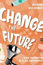 Change the Future - Umweltbewusst im Alltag: Der Easy-Einstieg!