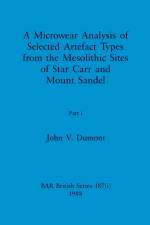 A Microwear Analysis of Selected Artefact Types from the Mesolithic Sites of Star Carr and Mount Sandel, Part i af John V. Dumont