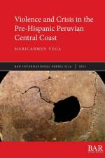 Violence and Crisis in the Pre-Hispanic Peruvian Central Coast af Maricarmen Vega