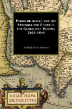 Pedro de Alfaro and the Struggle for Power in the Globalized Pacific, 1565-1644 af Ashleigh Dean Ikemoto