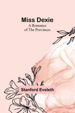 Miss Dexie; A Romance of the Provinces af Stanford Eveleth