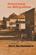 Journey to Rhyolite af Steve Bartholomew