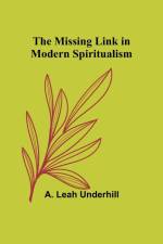 The Missing Link in Modern Spiritualism af A. Leah Underhill