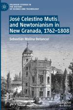 José Celestino Mutis and Newtonianism in New Granada, 1762¿1808 af Sebastián Molina-Betancur
