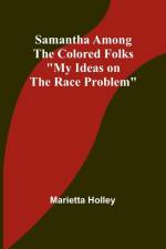 Samantha Among the Colored Folks af Marietta Holley