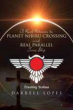 A Real Witness to Planet Nibiru Crossing and Real Parallel Time Slip af Darrell Lopes