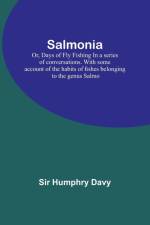 Salmonia; Or, Days of Fly FishingIn a series of conversations. With some account of the habits of fishes belonging to the genus Salmo af Davy