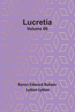 Lucretia Volume 06 af Baron Edward Lytton
