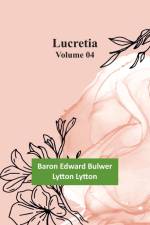 Lucretia Volume 04 af Baron Edward Lytton